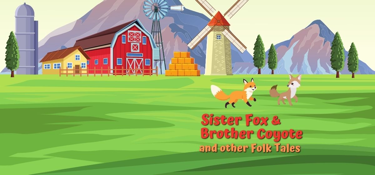 cartoon image of a fox and coyote running away from a yellow farm house with a red barn and the words: Sister Fox and Brother Coyote and other Folk Tales